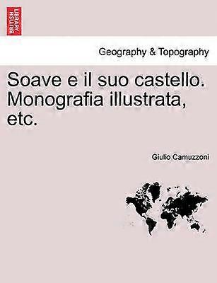 Soave e il suo castello Monografia illustrata etc