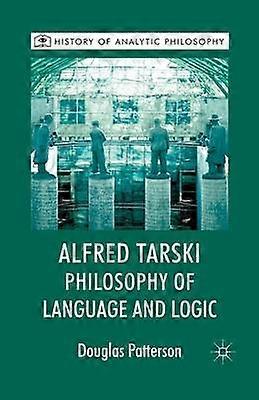 Alfred Tarski: Philosophy of Language and Logic