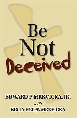 Be Not Deceived