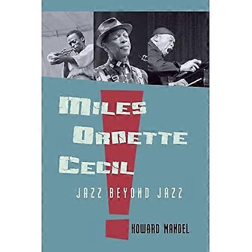 Miles, Ornette, Cecil: Jazz Beyond Jazz
