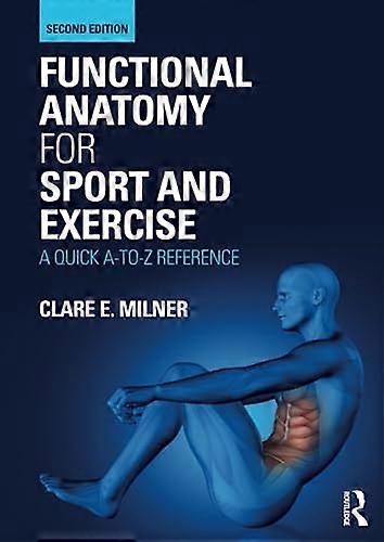 Functional Anatomy for Sport and Exercise: A Quick A to Z Reference