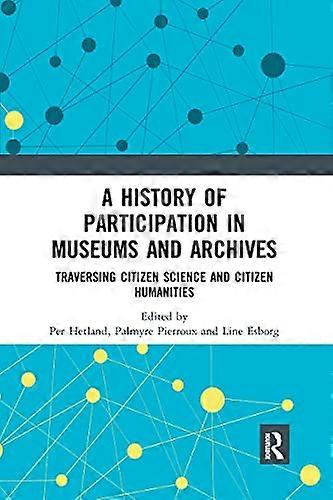 A History of Participation in Museums and Archives: Traversing Citizen Science and Citizen Humanities