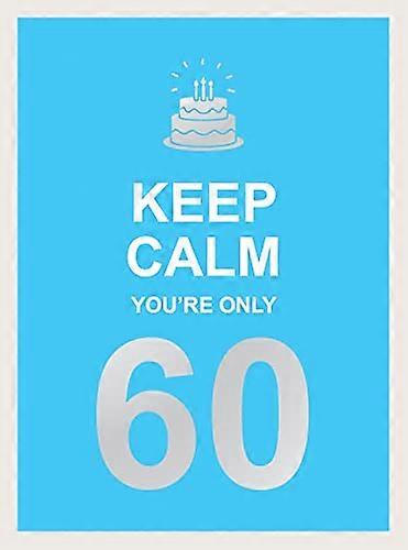 Keep Calm Youre Only 60: Wise Words for a Big Birthday