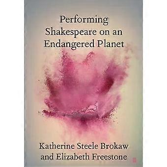 Performing Shakespeare On An Endangered Planet - Katherine Steele Brokaw