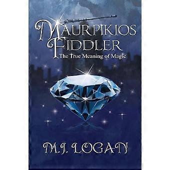 Maurpikios Fiddler The True Meaning Of Magic - M. J. Logan - Paperback - en Book