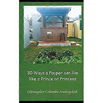 30 Ways a Pauper Can Live like a Prince or a Princess