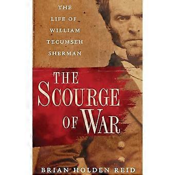 The Scourge of War The Life of William Tecumseh Sherman