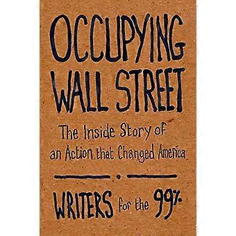 Occupying Wall Street The Inside Story of an Action that Changed America