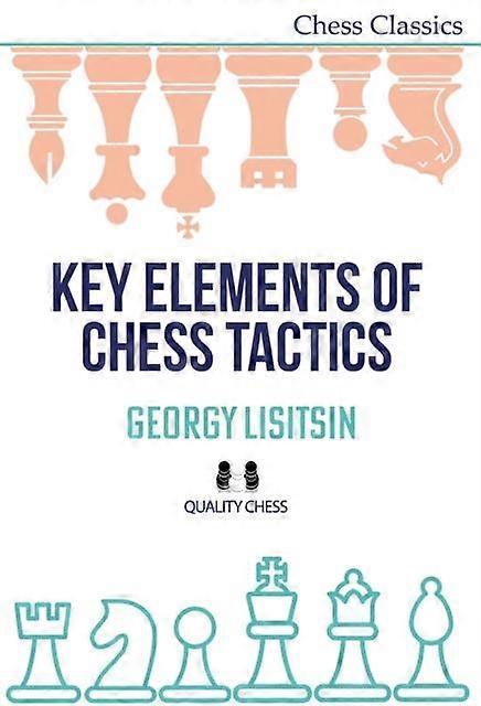 Key Elements Of Chess Tactics by Georgy Lisitsin Paperback