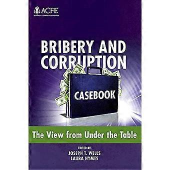 Bribery and Corruption Casebook: The View from Under the Table