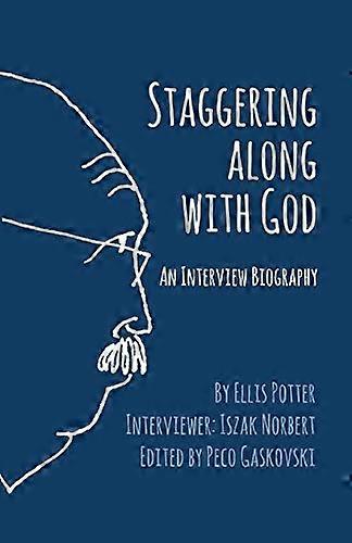 Staggering Along with God:  - An Interview Biography