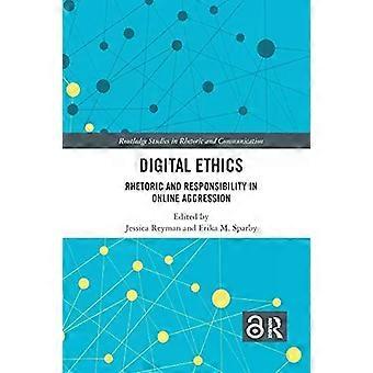 Digital Ethics Rhetoric And Responsibility In Online Aggression - Taylor & Francis Ltd