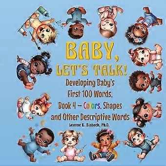 Baby, let's talk developing baby's first 100 words, book 4 book 4 - colors, shapes, and other descriptive words