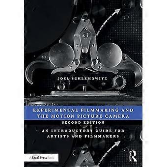 Experimental Filmmaking and the Motion Picture Camera An Introductory Guide for Artists and Filmmakers