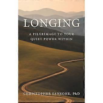 Longing A Pilgrimage to Your Quiet Power Within