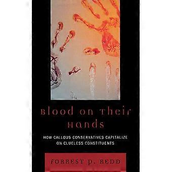 Blood On Their Hands How Callous Conservatives Capitalize On Clueless Constituen - Forrest P. Redd - Paperback - English Book - History