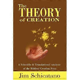 The Theory Of Creation A Scientific And Translational Analysis Of The Biblical C - Jim Schicatano - Paperback - en Book
