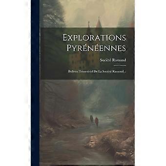 Explorations Pyrnennes Bulletin Trimestriel De La Socit Ramond - Socit Ramond - Hardcover - English Book - History