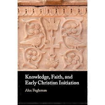 Knowledge Faith and Early Christian Initiation