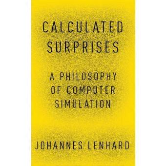Calculated Surprises A Philosophy Of Computer Simulation
