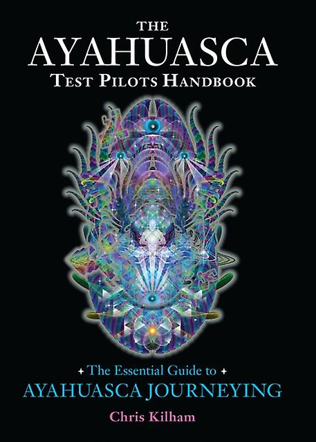 The Ayahuasca Test Pilots Handbook by Chris Kilham Paperback