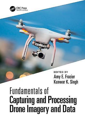 Fundamentals Of Capturing And Processing Drone Imagery And Data Paperback