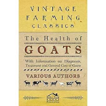 The Health Of Goats - With Information On Diagnosis Treatment And General Car - Various
