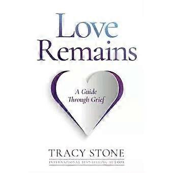 Love Remains A Guide Through Grief - Tracy Stone