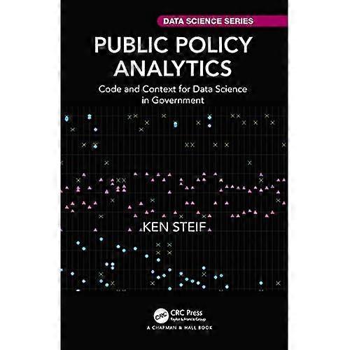 Public Policy Analytics: Code and Context for Data Science in Government (Chapman & Hall/CRC Data Science Series)