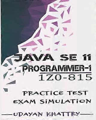 Java SE 11 Programmer I 1Z0815 Practice Tests 480 Questions to assess your 1Z0815 exam preparation Oracle Certified Professional Java SE 11 Developer 1