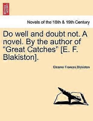 Do well and doubt not A novel By the author of Great Catches E F Blakiston VOL III