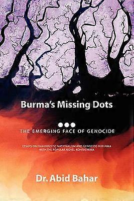 BURMA'S MISSING DOTS THE EMERGING FACE OF GENOCIDE
