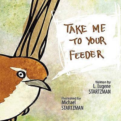 Take Me To Your Feeder