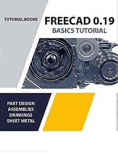 Freecad 0.19 Basics Tutorial Colored by Tutorial Books Paperback