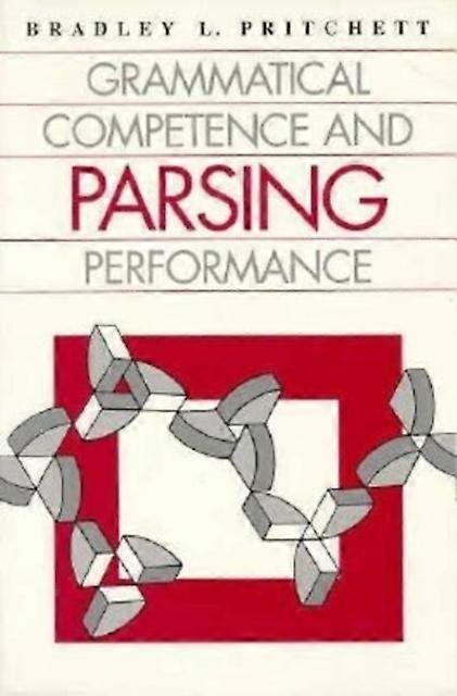 Grammatical Competence And Parsing Performance by Bradley L. Pritchett Paperback