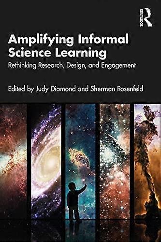 Amplifying Informal Science Learning: Rethinking Research Design and Engagement