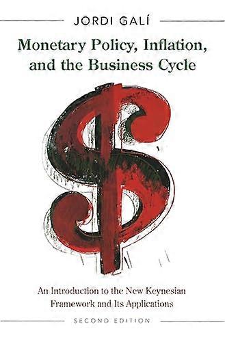 Monetary Policy Inflation and the Business Cycle: An Introduction to the New Keynesian Framework and Its Applications Second Edition