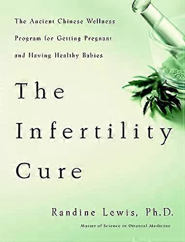 The Infertility Cure: The Ancient Chinese Programme for Getting Pregnant