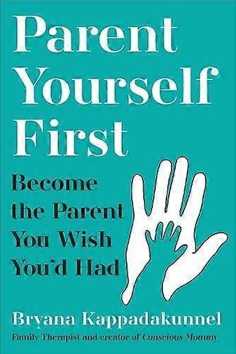 Parent Yourself First by Bryana Kappadakunnel Paperback