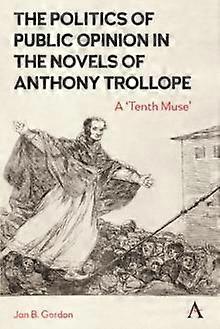 The Politics Of Public Opinion In The Novels Of Anthony Trollope by Jan Gordon Paperback