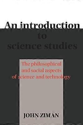 An Introduction to Science Studies The Philosophical and Social Aspects of Science and Technology