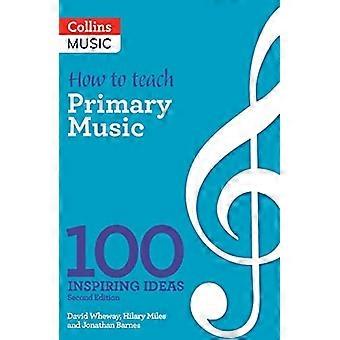 Inspirerende ideeën - Hoe primaire muziek te onderwijzen: 100 inspirerende ideeën (inspirerende ideeën)