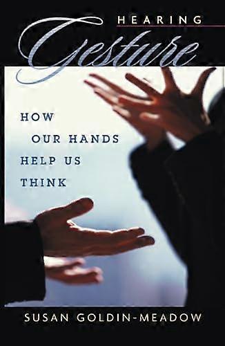 Hearing Gesture: How Our Hands Help Us Think
