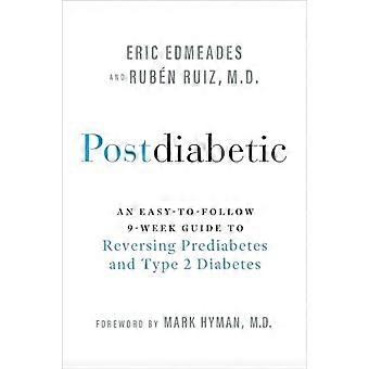 Postdiabetiker: ein leicht verständlicher 9-Wochen-Leitfaden zur Umkehrung von Prädiabetes und Typ-2-Diabetes
