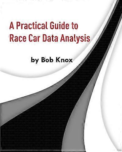 A Practical Guide to Race Car Data Analysis