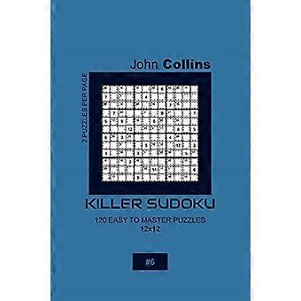Killer-Sudoku - 120 leicht zu meisternde Rätsel 12x12 - 6 (Killer-Sudoku-Rätselbuch 12x12)