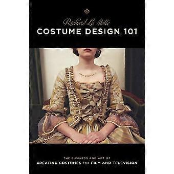 Kostume Design 101: 2nd Edition: Business og kunsten at skabe kostumer til Film og tv