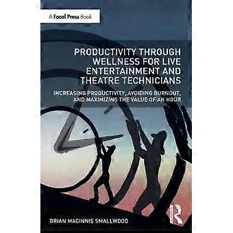 Productivity Through Wellness For Live Entertainment And Theatre Technicians Inc - Brian MacInnis Smallwood