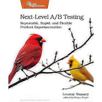 Next-level Ab Testing Repeatable Rapid And Flexible Product Experimentatio - Leemay Nassery - Paperback - en Book