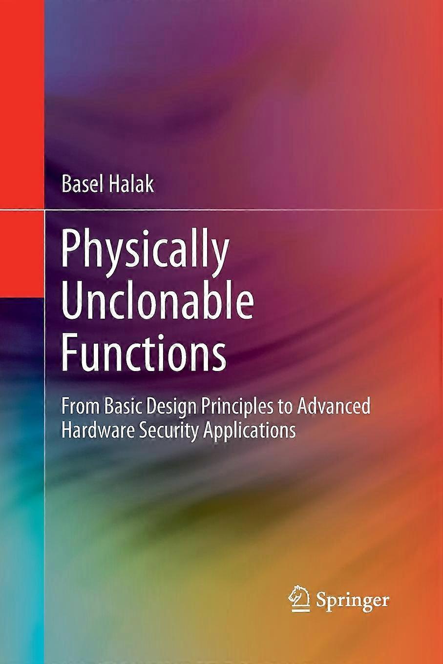 Physically Unclonable Functions From Basic Design Principles To Advanced Hardwar - Basel Halak - Paperback - en Book